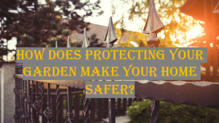 How does protecting your garden make your home safer